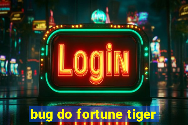 bug do fortune tiger